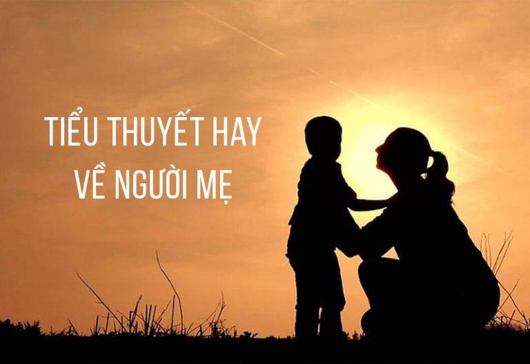Toplist Tiểu Thuyết Hay Về Mẹ Nên Đọc